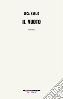 Il vuoto. E-book. Formato EPUB ebook di Luca Vaglio