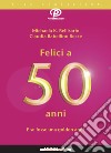 Felici a 50 anni: E se fosse la nuova golden age?. E-book. Formato EPUB ebook