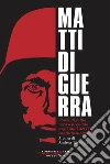 Matti di guerra: Storie di follia vera o presunta negli anni del Primo conflitto mondiale. E-book. Formato EPUB ebook di AA.VV.
