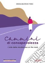 Cammini di consapevolezza: L’arte della mindfulness on the road. E-book. Formato EPUB ebook