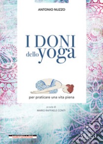 I doni dello yoga per praticare una vita piena. E-book. Formato EPUB ebook di Antonio Nuzzo