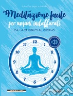 Meditazione facile per umani indaffarati: Da 1 a 21 minuti al giorno. E-book. Formato EPUB ebook