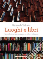 Luoghi e libri: Spunti letterari per viaggiare in Italia e in Europa. E-book. Formato EPUB ebook