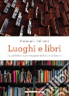 Luoghi e libri: Spunti letterari per viaggiare in Italia e in Europa. E-book. Formato EPUB ebook