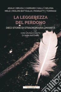 La leggerezza del perdono: Dieci storie di straordinaria umanità. E-book. Formato EPUB ebook