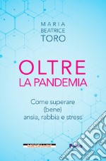 Oltre la pandemia: Come superare (bene) ansia, rabbia e stress. E-book. Formato EPUB ebook