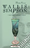 Wallis Simpson. Una sola debolezza. E-book. Formato EPUB ebook