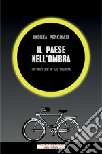 Il paese nell'ombra: Un mistero in Val Trebbia. E-book. Formato EPUB ebook