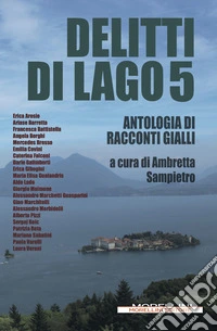 Delitti di lago 5: Antologia di racconti gialli. E-book. Formato EPUB ebook