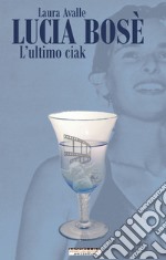 Lucia Bosè. L'ultimo ciak. E-book. Formato EPUB ebook