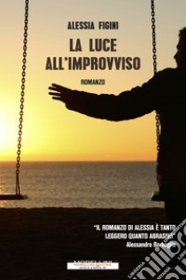 La luce all'improvviso. E-book. Formato EPUB ebook di Alessia Figini