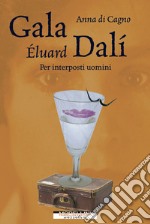 Gala Éluard Dalí. Per interposti uomini. E-book. Formato EPUB ebook