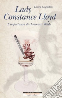 Lady Constance Lloyd. L’importanza di chiamarsi Wilde. E-book. Formato EPUB ebook di Laura Guglielmi