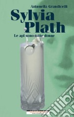 Sylvia Plath. Le api sono tutte donne. E-book. Formato EPUB ebook