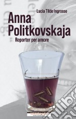 Anna Politkovskaja. Reporter per amore. E-book. Formato EPUB ebook