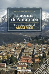 I nonni di Amatrice. E-book. Formato EPUB ebook di Giorgio Rascelli