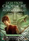 Cronache del Mondo Emerso: Le nuove avventure di Nihal 3 - La Disperazione. E-book. Formato Mobipocket ebook di Licia Troisi