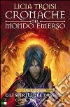Cronache del Mondo Emerso: Il viaggio di Nihal 2 - Gli spiriti del deserto. E-book. Formato EPUB ebook di Licia Troisi