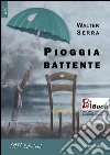 Pioggia battente. Ediz. italiana e inglese. E-book. Formato EPUB ebook