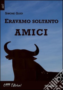 Eravamo soltanto amici. E-book. Formato EPUB ebook di Simone Guidi