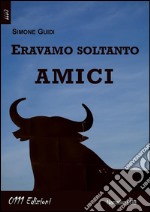 Eravamo soltanto amici. E-book. Formato EPUB ebook