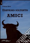 Eravamo soltanto amici. E-book. Formato EPUB ebook