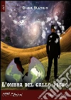 L'ombra del gallo pigro. E-book. Formato EPUB ebook di Davide Ultimieri