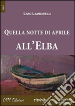 Quella notte di aprile all'Elba. E-book. Formato Mobipocket ebook