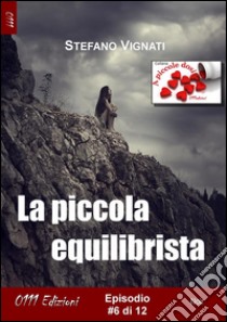 La piccola equilibrista #6. E-book. Formato Mobipocket ebook di Stefano Vignati