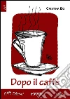 Dopo il caffè. E-book. Formato Mobipocket ebook di Cristina Bo