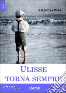 Ulisse torna sempre. E-book. Formato EPUB ebook di Valentina Papa