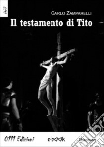 Il testamento di Tito. E-book. Formato EPUB ebook di Carlo Zamparelli