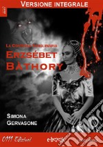 Erzsébet Bàthory (versione integrale): La Contessa Sanguinaria. E-book. Formato EPUB ebook