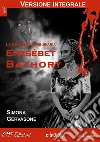 Erzsébet Bàthory (versione integrale): La Contessa Sanguinaria. E-book. Formato EPUB ebook