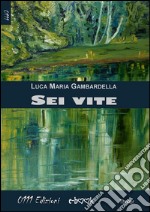 Sei vite. E-book. Formato EPUB ebook