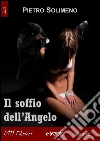 Il soffio dell'Angelo, Pietro Solimeno. E-book. Formato EPUB ebook di Pietro Solimeno