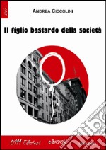 Il figlio bastardo della società. E-book. Formato EPUB ebook