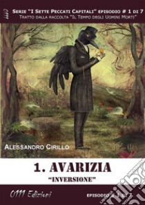 Avarizia. Inversione - Serie I Sette Peccati Capitali ep. 1. E-book. Formato Mobipocket ebook di Alessandro Cirillo