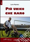 Più unico che raro. E-book. Formato EPUB ebook di Luca Alfano