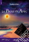 La prole di Adek. E-book. Formato Mobipocket ebook di Valerio D'Elia