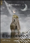 È qui dentro. E-book. Formato Mobipocket ebook di Manuel Crepaldi