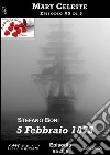 5 Febbraio 1873 - Mary Celeste ep. #5: Mary Celeste. E-book. Formato EPUB ebook