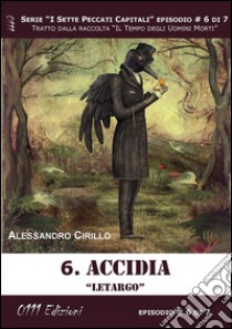 Accidia. Letargo - Serie I Sette Peccati Capitali ep. 6. E-book. Formato EPUB ebook di Alessandro Cirillo