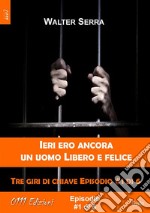 Ieri ero ancora un uomo libero e felice - Tre giri di chiave ep. #1 di 6. E-book. Formato EPUB ebook