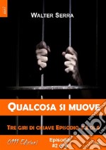 Qualcosa si muove - Tre giri di chiave ep. #2 di 6. E-book. Formato EPUB ebook