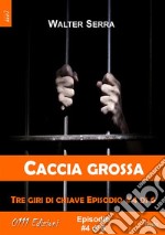 Caccia grossa - Tre giri di chiave ep. #4 di 6. E-book. Formato EPUB ebook