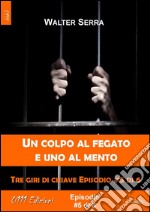 Un colpo al fegato e uno al mento - Tre giri di chiave ep. #5 di 6. E-book. Formato EPUB ebook