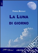 La luna di giorno. E-book. Formato EPUB ebook