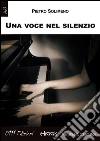 Una voce nel silenzio. E-book. Formato Mobipocket ebook di Pietro Solimeno