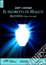 Il segreto di Malun: Alethia - Libro Secondo. E-book. Formato EPUB ebook